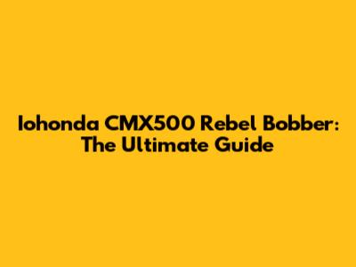 Iohonda CMX500 Rebel Bobber: The Ultimate Guide