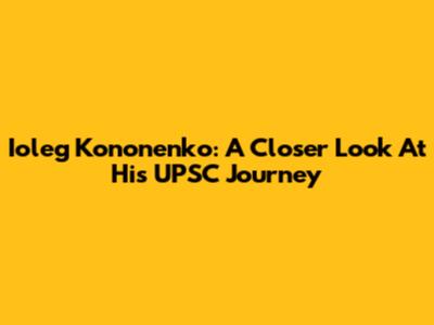 Ioleg Kononenko: A Closer Look At His UPSC Journey