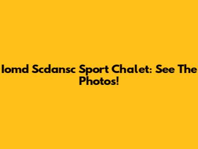 Iomd Scdansc Sport Chalet: See The Photos!