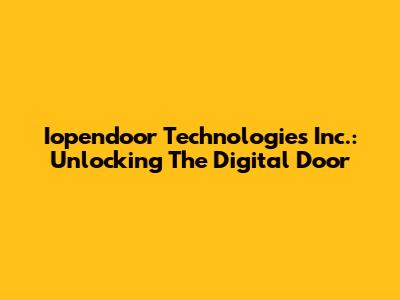 Iopendoor Technologies Inc.: Unlocking The Digital Door