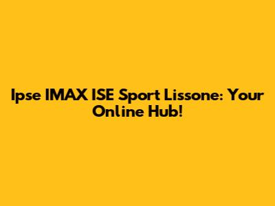 Ipse IMAX ISE Sport Lissone: Your Online Hub!