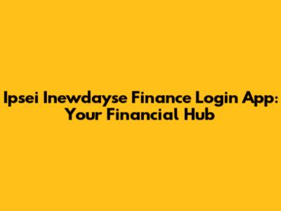 Ipsei Inewdayse Finance Login App: Your Financial Hub