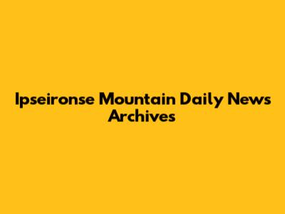 Ipseironse Mountain Daily News Archives