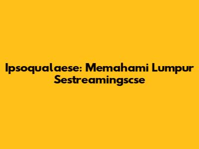 Ipsoqualaese: Memahami Lumpur Sestreamingscse