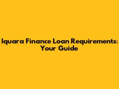 Iquara Finance Loan Requirements: Your Guide