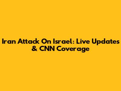 Iran Attack On Israel: Live Updates & CNN Coverage
