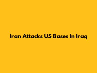 Iran Attacks US Bases In Iraq
