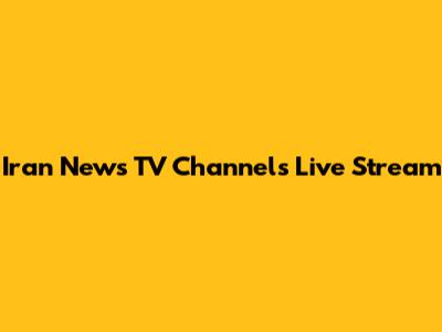 Iran News TV Channels Live Stream