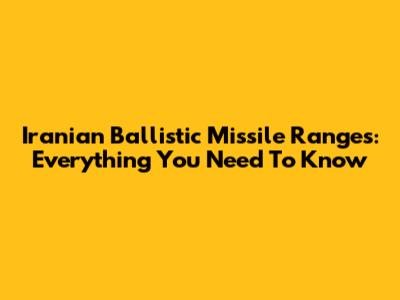 Iranian Ballistic Missile Ranges: Everything You Need To Know