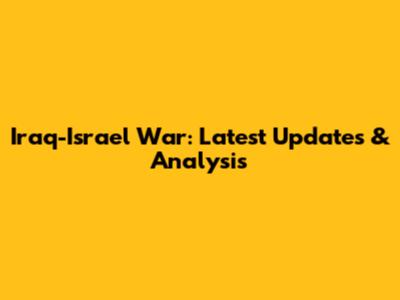 Iraq-Israel War: Latest Updates & Analysis