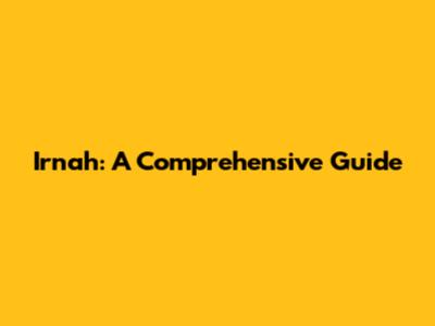 Irnah: A Comprehensive Guide
