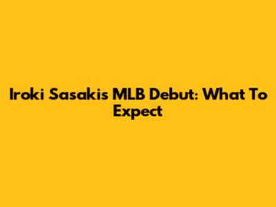 Iroki Sasaki's MLB Debut: What To Expect