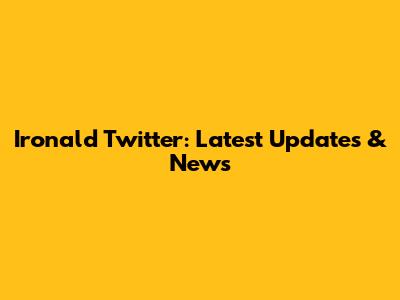 Ironald Twitter: Latest Updates & News