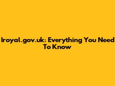 Iroyal.gov.uk: Everything You Need To Know
