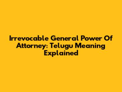Irrevocable General Power Of Attorney: Telugu Meaning Explained