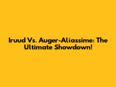 Iruud Vs. Auger-Aliassime: The Ultimate Showdown!