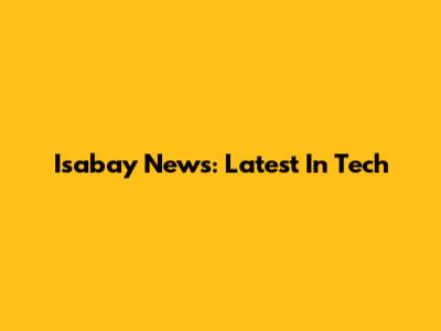 Isabay News: Latest In Tech