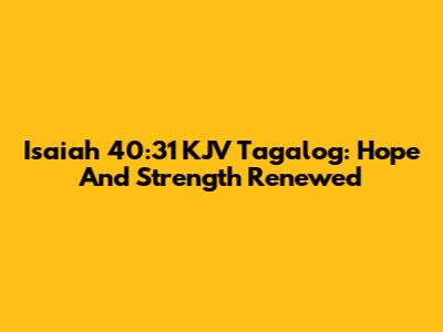 Isaiah 40:31 KJV Tagalog: Hope And Strength Renewed