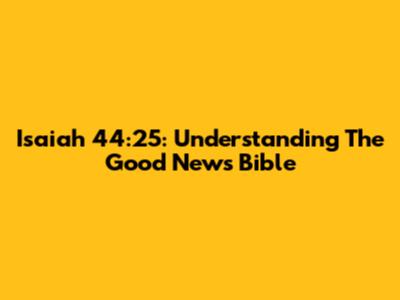 Isaiah 44:25: Understanding The Good News Bible