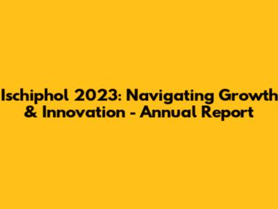 Ischiphol 2023: Navigating Growth & Innovation - Annual Report