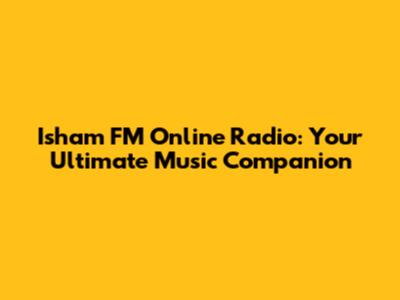 Isham FM Online Radio: Your Ultimate Music Companion