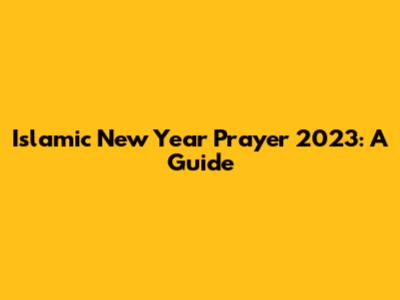 Islamic New Year Prayer 2023: A Guide
