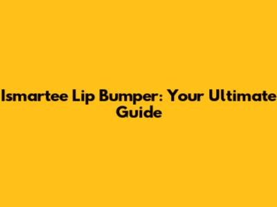 Ismartee Lip Bumper: Your Ultimate Guide