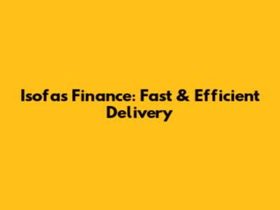 Isofas Finance: Fast & Efficient Delivery