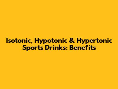Isotonic, Hypotonic & Hypertonic Sports Drinks: Benefits