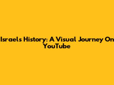 Israel's History: A Visual Journey On YouTube