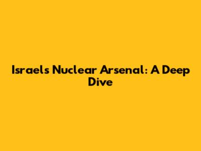 Israel's Nuclear Arsenal: A Deep Dive