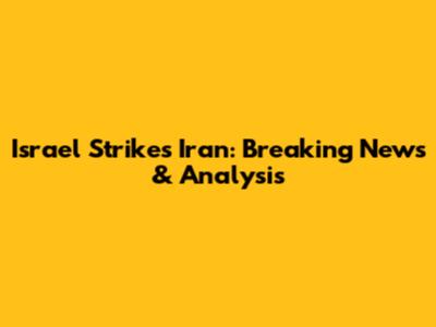 Israel Strikes Iran: Breaking News & Analysis