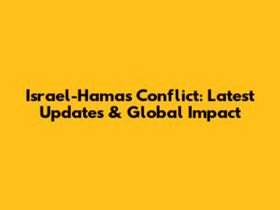 Israel-Hamas Conflict: Latest Updates & Global Impact