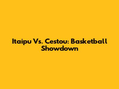 Itaipu Vs. Cestou: Basketball Showdown