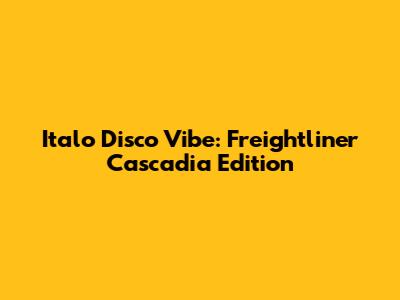 Italo Disco Vibe: Freightliner Cascadia Edition
