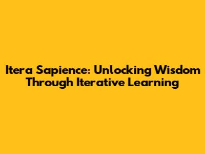 Itera Sapience: Unlocking Wisdom Through Iterative Learning