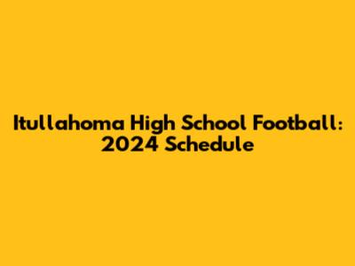 Itullahoma High School Football: 2024 Schedule