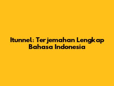 Itunnel: Terjemahan Lengkap Bahasa Indonesia