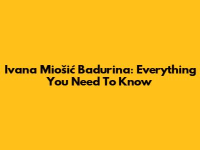 Ivana Miošić Badurina: Everything You Need To Know