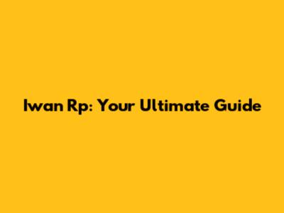 Iwan Rp: Your Ultimate Guide