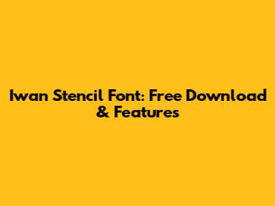Iwan Stencil Font: Free Download & Features