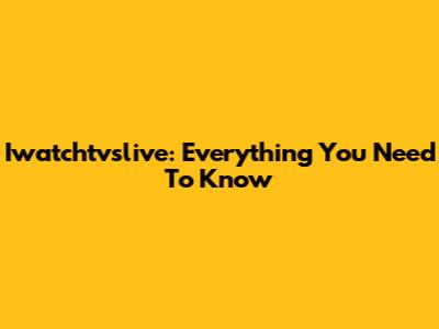 Iwatchtvslive: Everything You Need To Know