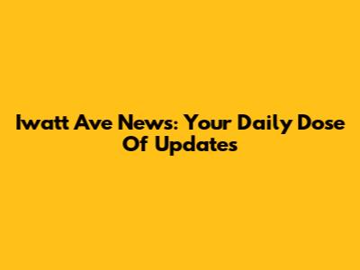 Iwatt Ave News: Your Daily Dose Of Updates