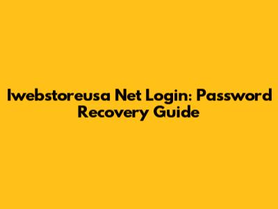 Iwebstoreusa Net Login: Password Recovery Guide