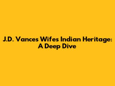 J.D. Vance's Wife's Indian Heritage: A Deep Dive