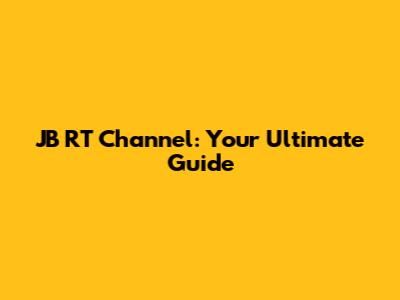 JB RT Channel: Your Ultimate Guide
