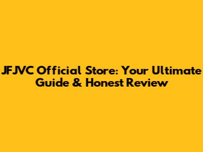 JFJVC Official Store: Your Ultimate Guide & Honest Review