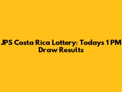 JPS Costa Rica Lottery: Today's 1 PM Draw Results
