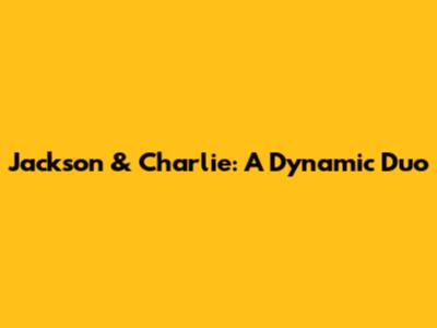Jackson & Charlie: A Dynamic Duo