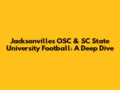 Jacksonville's OSC & SC State University Football: A Deep Dive